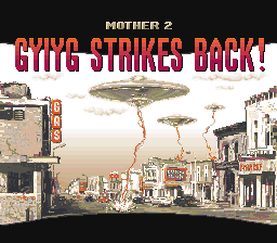 Mother 2<br/>
GYIYG STRIKES BACK!